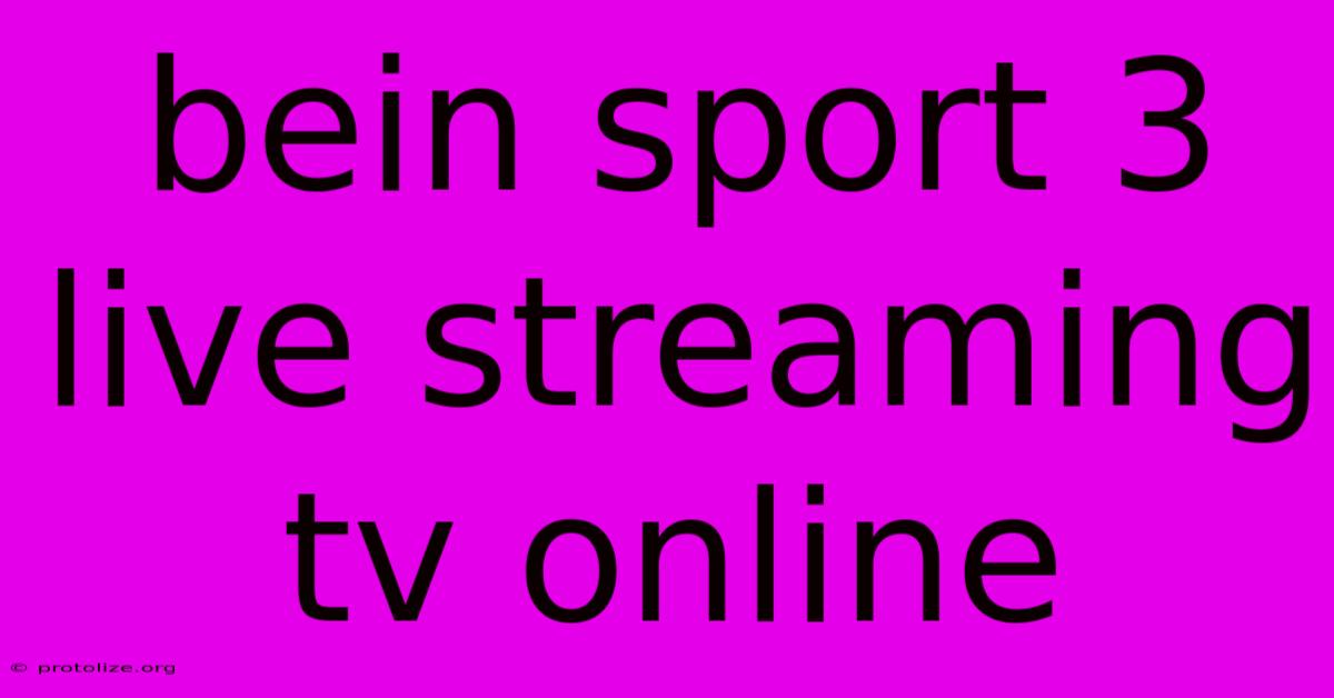 Bein Sport 3 Live Streaming Tv Online