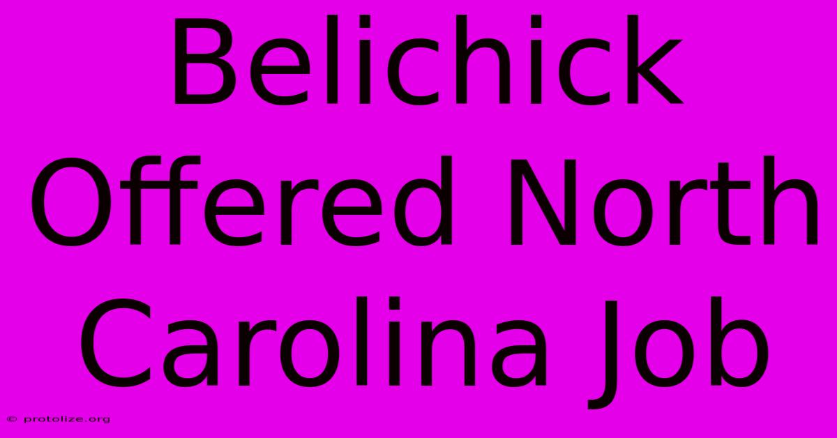 Belichick Offered North Carolina Job Belichick Offered North Carolina Job