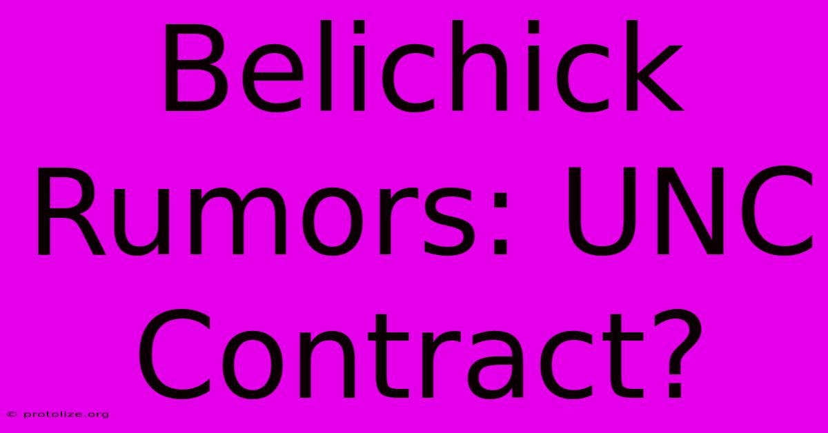 Belichick Rumors: UNC Contract? Belichick Rumors: UNC Contract?