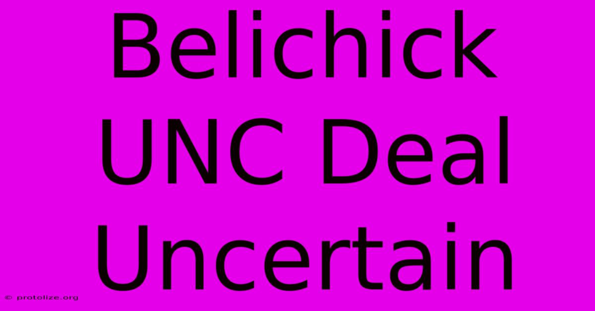 Belichick UNC Deal Uncertain Belichick UNC Deal Uncertain