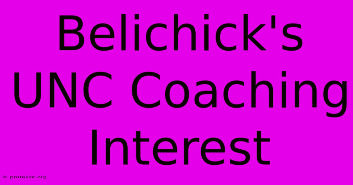 Belichick's UNC Coaching Interest Belichick's UNC Coaching Interest
