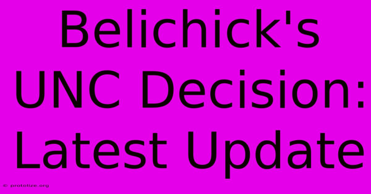 Belichick's UNC Decision: Latest Update Belichick's UNC Decision: Latest Update