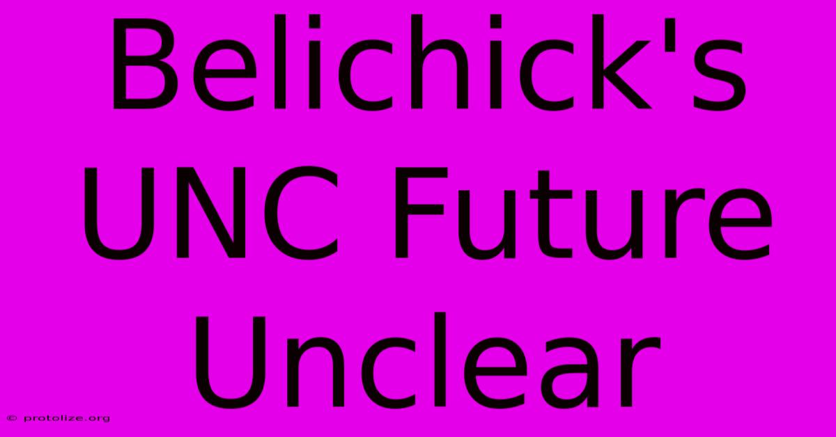Belichick's UNC Future Unclear Belichick's UNC Future Unclear