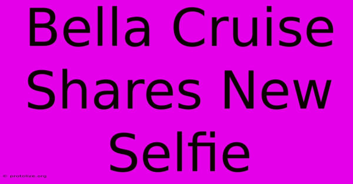Bella Cruise Shares New Selfie Bella Cruise Shares New Selfie