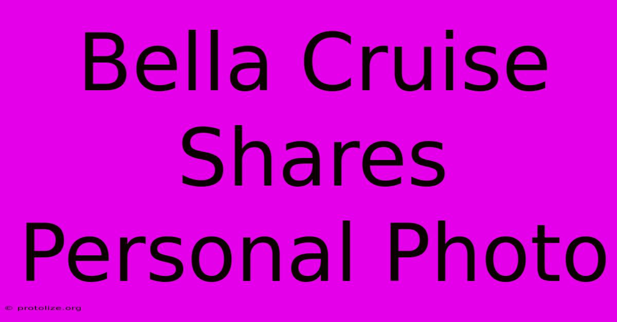 Bella Cruise Shares Personal Photo Bella Cruise Shares Personal Photo