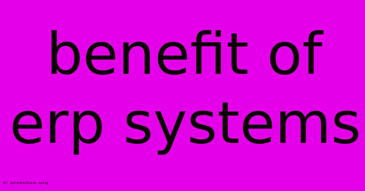 Benefit Of Erp Systems Benefit Of Erp Systems
