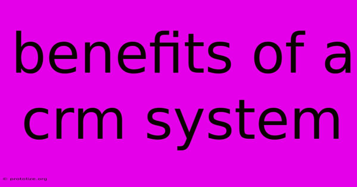 Benefits Of A Crm System Benefits Of A Crm System
