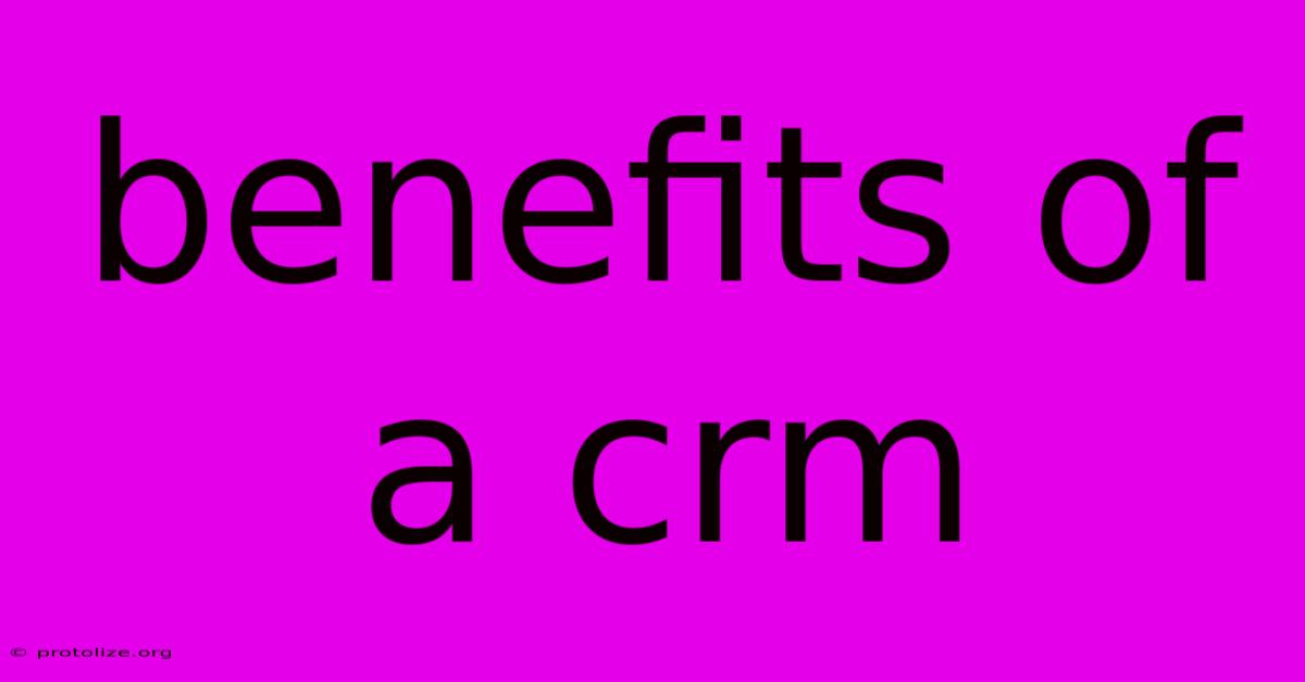 Benefits Of A Crm Benefits Of A Crm