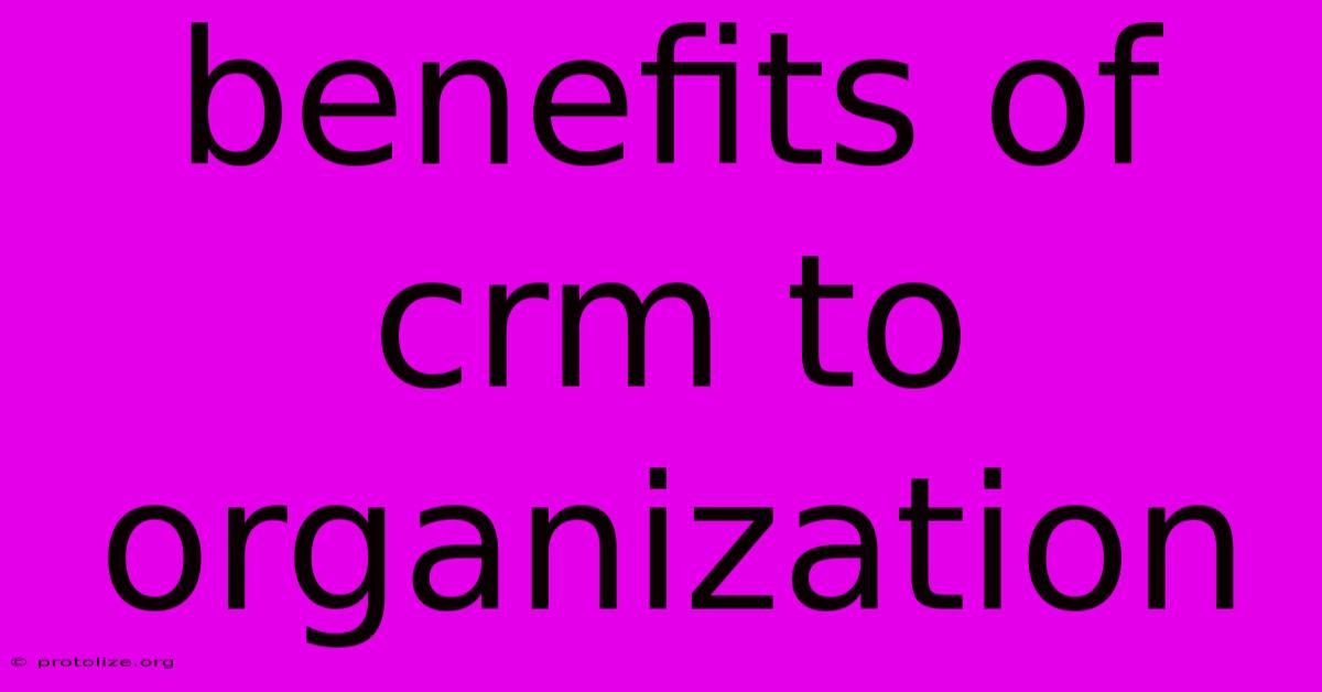 Benefits Of Crm To Organization