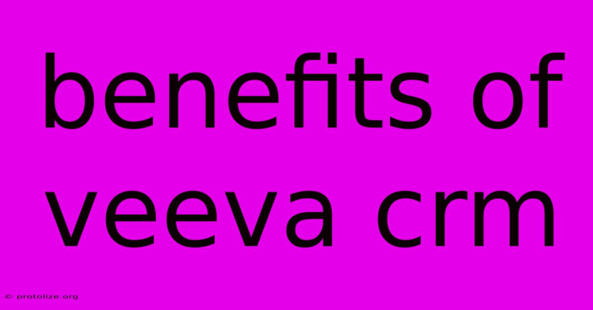 Benefits Of Veeva Crm