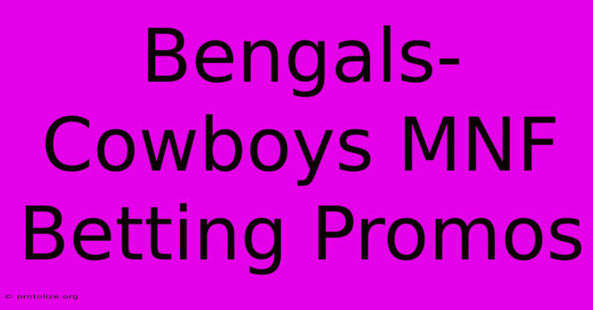 Bengals-Cowboys MNF Betting Promos