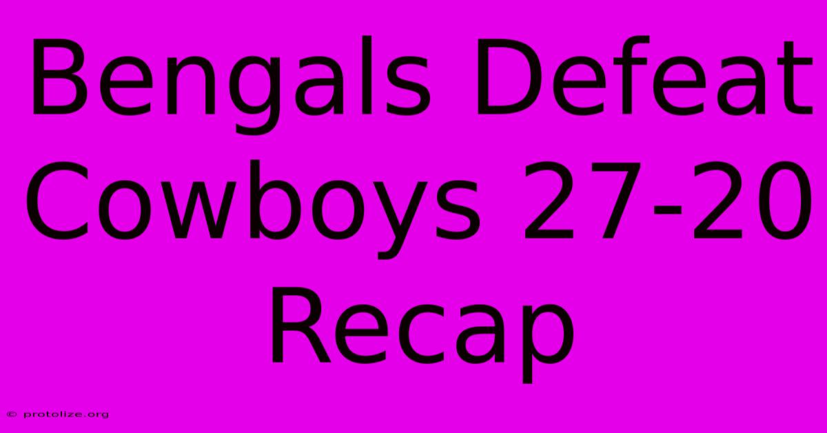 Bengals Defeat Cowboys 27-20 Recap