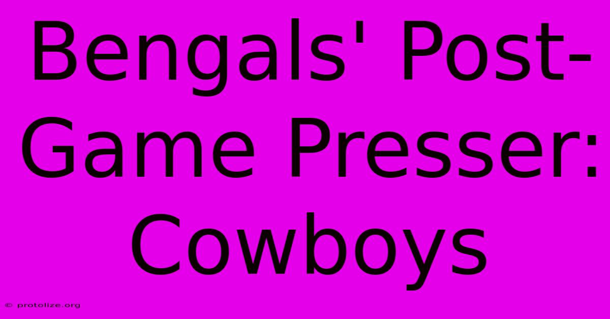 Bengals' Post-Game Presser: Cowboys Bengals' Post-Game Presser: Cowboys