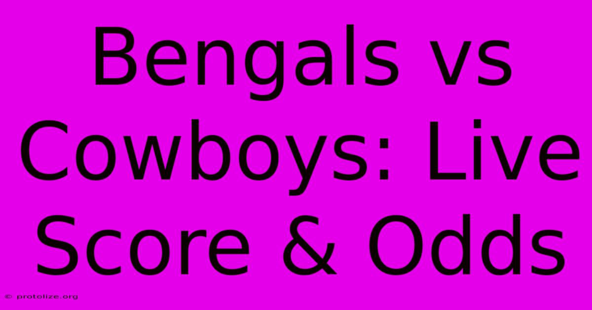 Bengals Vs Cowboys: Live Score & Odds