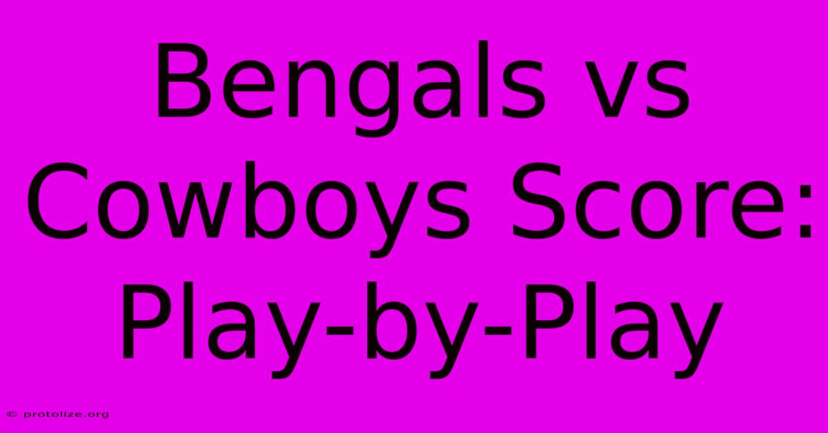 Bengals Vs Cowboys Score: Play-by-Play