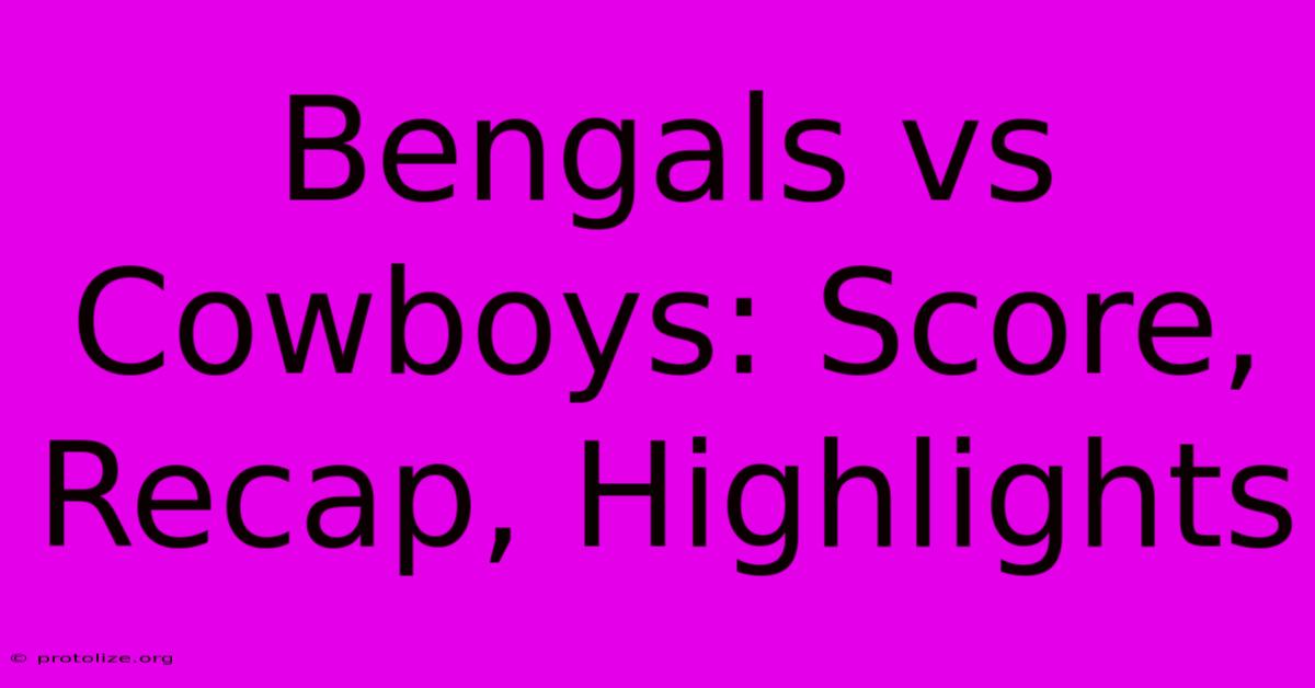 Bengals Vs Cowboys: Score, Recap, Highlights