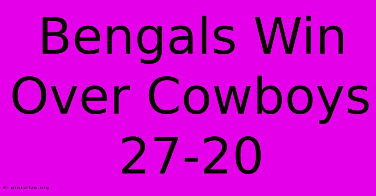 Bengals Win Over Cowboys 27-20