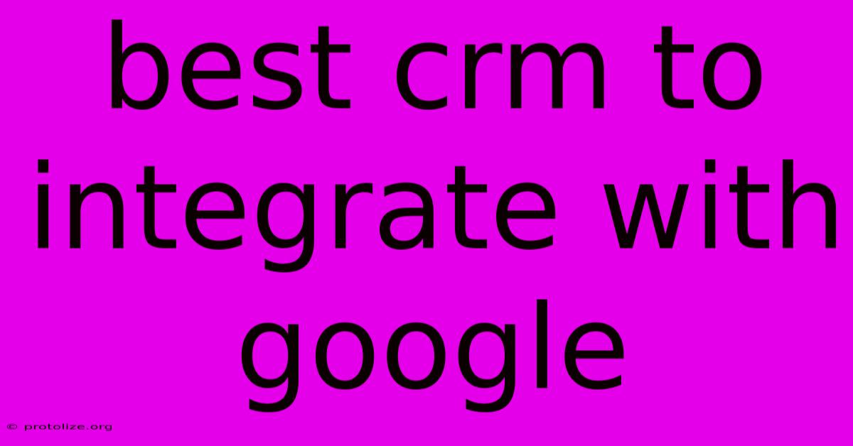 Best Crm To Integrate With Google