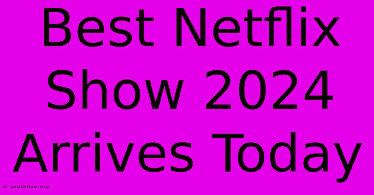 Best Netflix Show 2024 Arrives Today Best Netflix Show 2024 Arrives Today