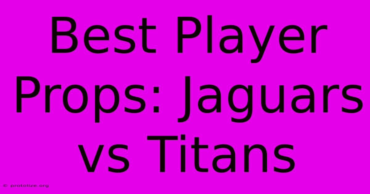 Best Player Props: Jaguars Vs Titans Best Player Props: Jaguars Vs Titans