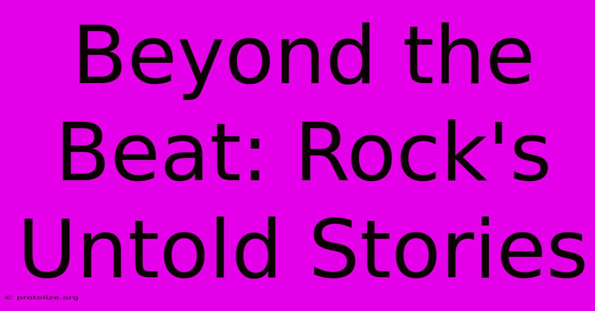 Beyond The Beat: Rock's Untold Stories Beyond The Beat: Rock's Untold Stories