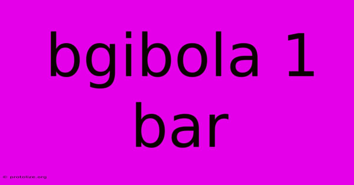 Bgibola 1 Bar