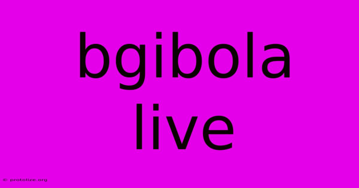 Bgibola Live