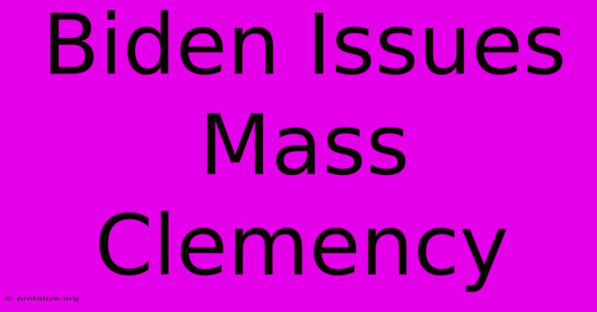 Biden Issues Mass Clemency Biden Issues Mass Clemency