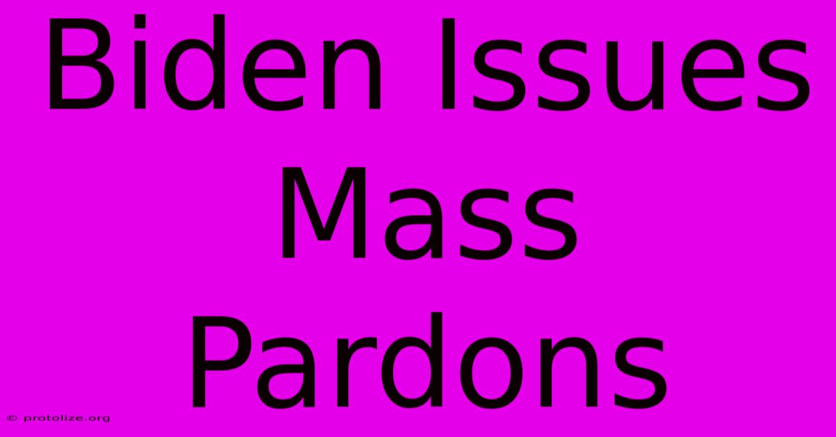Biden Issues Mass Pardons Biden Issues Mass Pardons