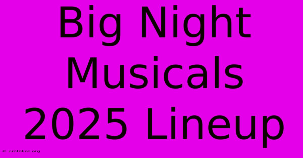 Big Night Musicals 2025 Lineup Big Night Musicals 2025 Lineup