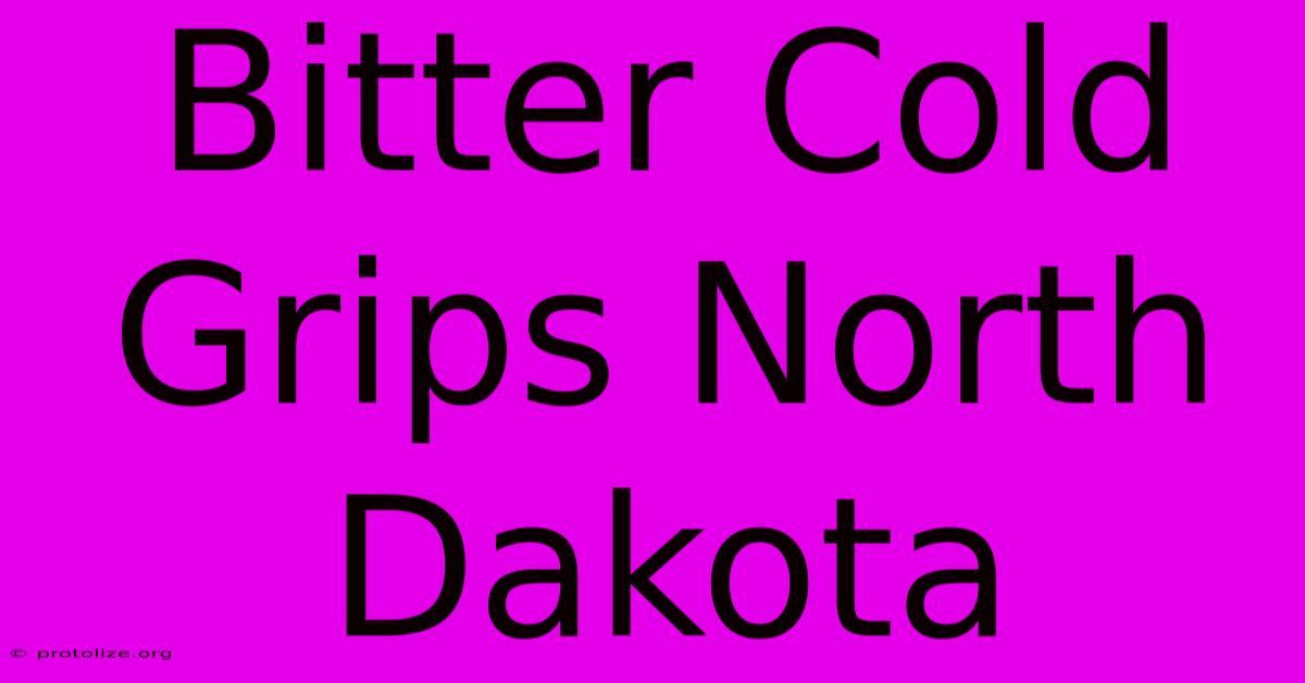 Bitter Cold Grips North Dakota Bitter Cold Grips North Dakota