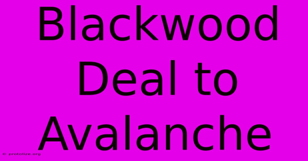 Blackwood Deal To Avalanche