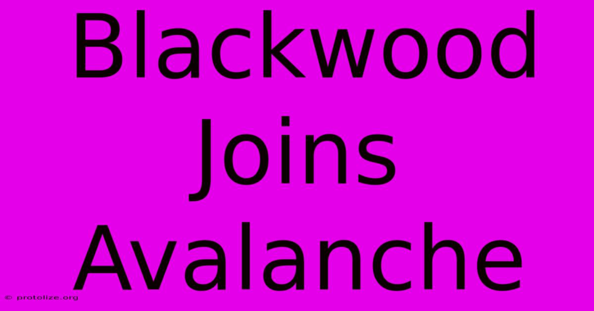 Blackwood Joins Avalanche