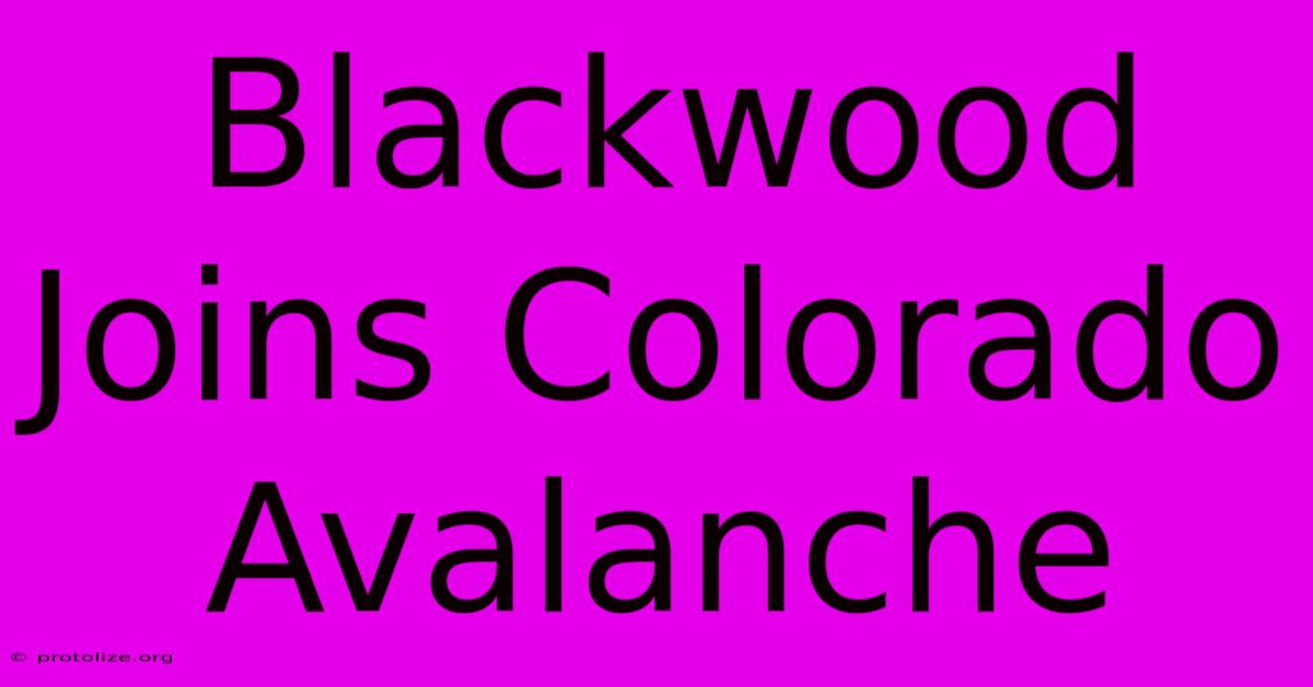 Blackwood Joins Colorado Avalanche