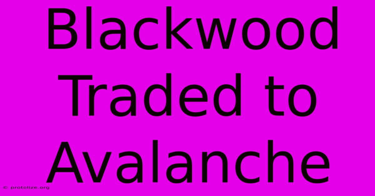 Blackwood Traded To Avalanche