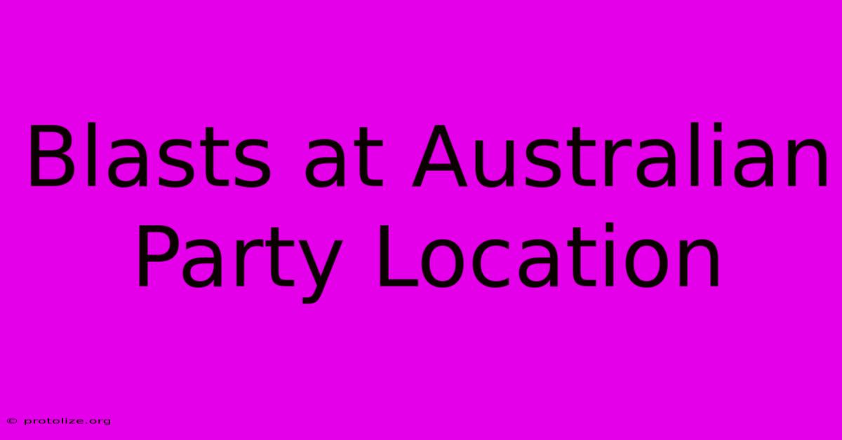 Blasts At Australian Party Location Blasts At Australian Party Location