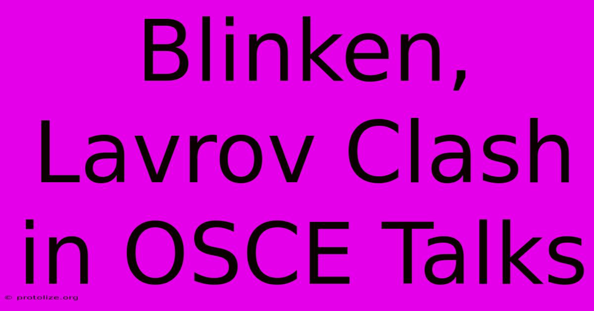Blinken, Lavrov Clash In OSCE Talks Blinken, Lavrov Clash In OSCE Talks