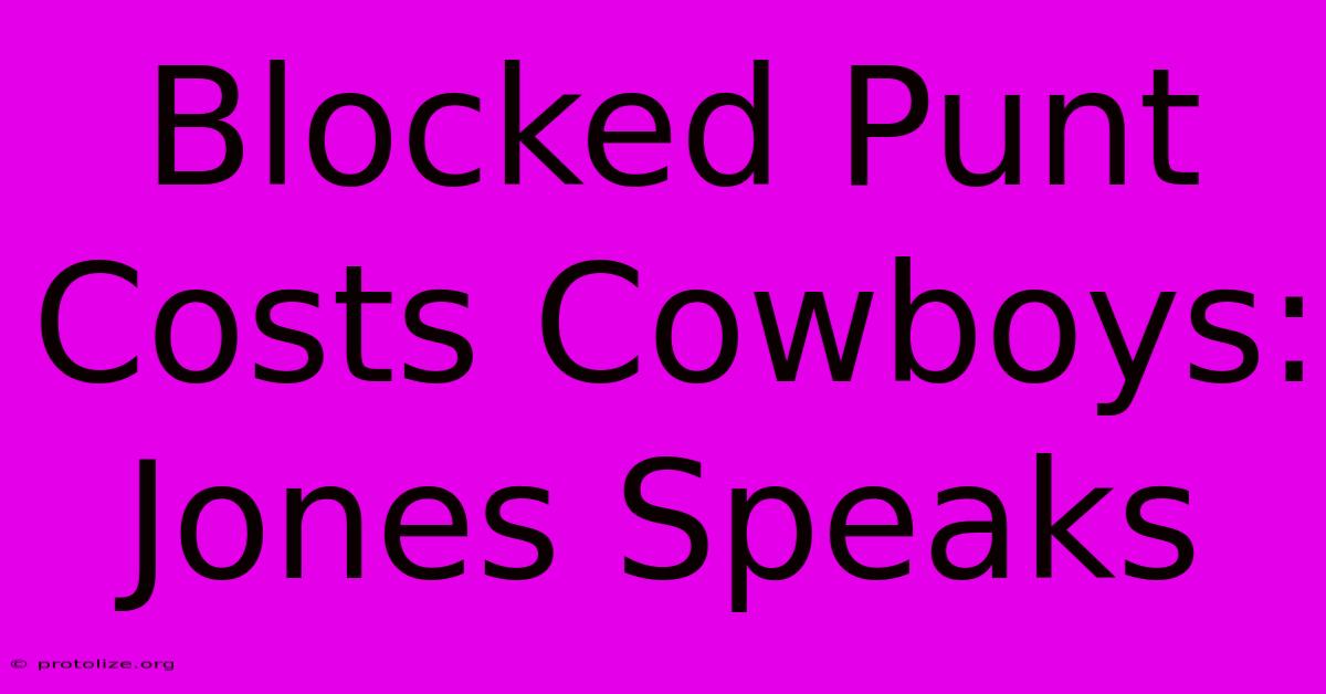 Blocked Punt Costs Cowboys: Jones Speaks