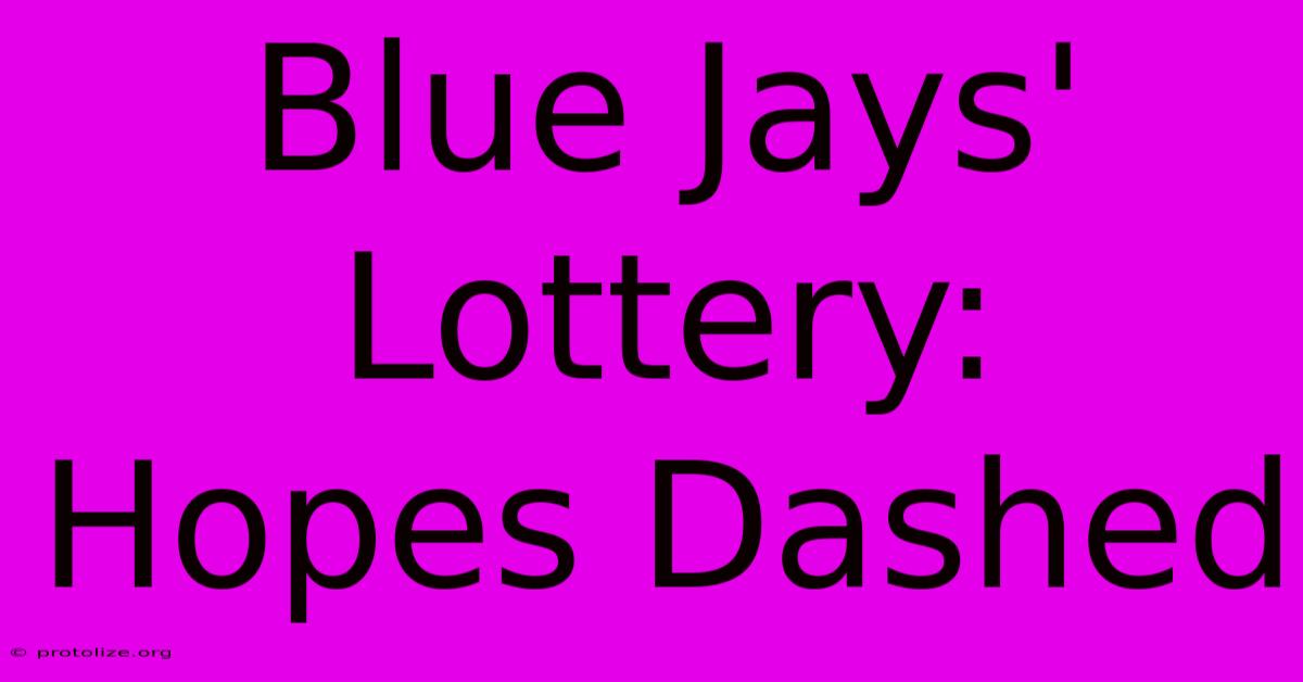 Blue Jays' Lottery: Hopes Dashed Blue Jays' Lottery: Hopes Dashed