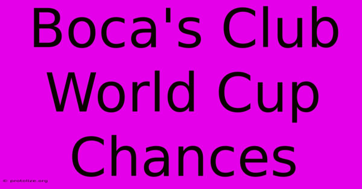 Boca's Club World Cup Chances Boca's Club World Cup Chances