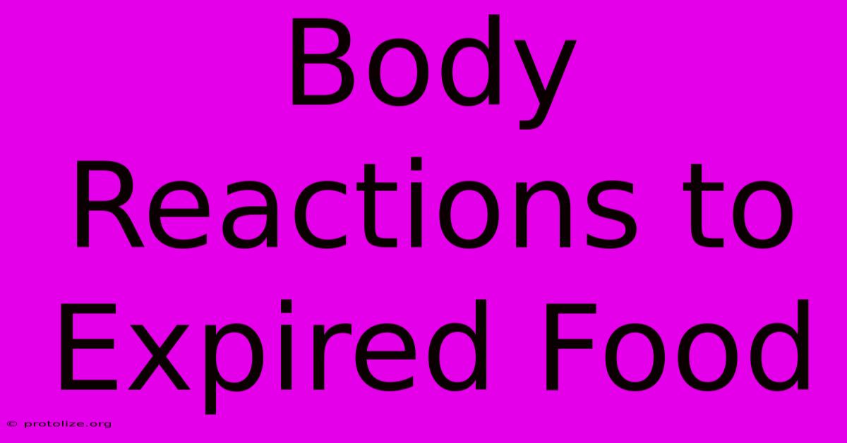 Body Reactions To Expired Food Body Reactions To Expired Food
