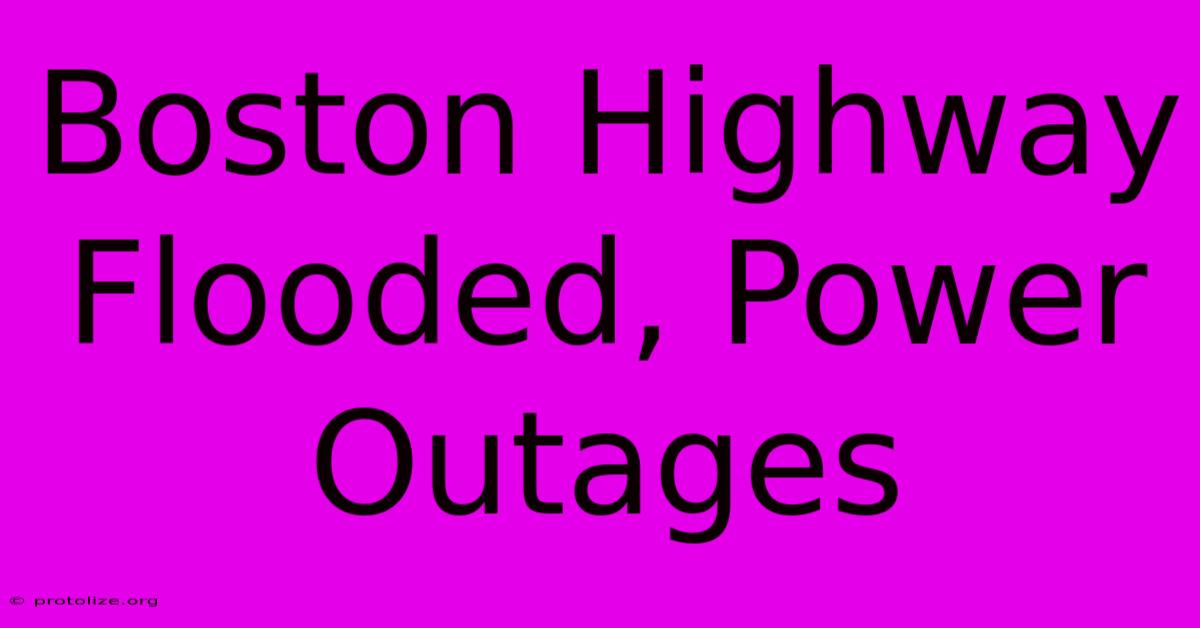 Boston Highway Flooded, Power Outages