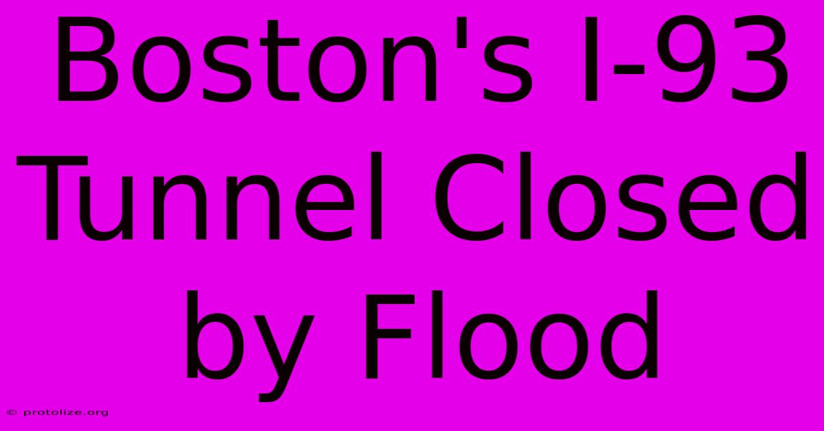 Boston's I-93 Tunnel Closed By Flood Boston's I-93 Tunnel Closed By Flood