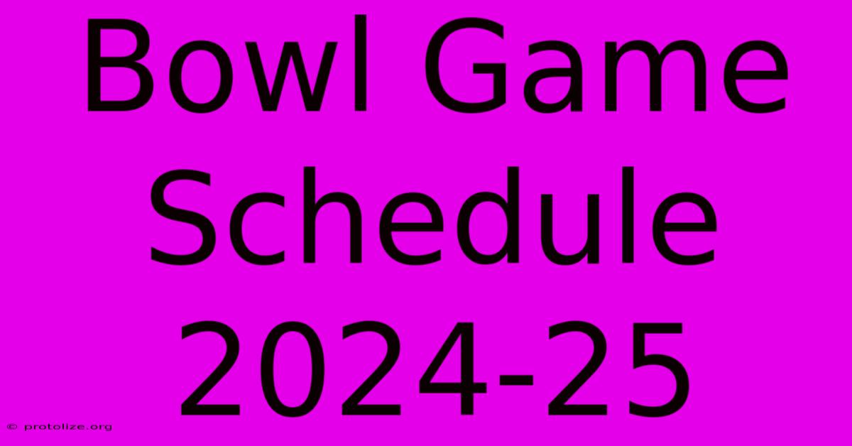 Bowl Game Schedule 2024-25 Bowl Game Schedule 2024-25