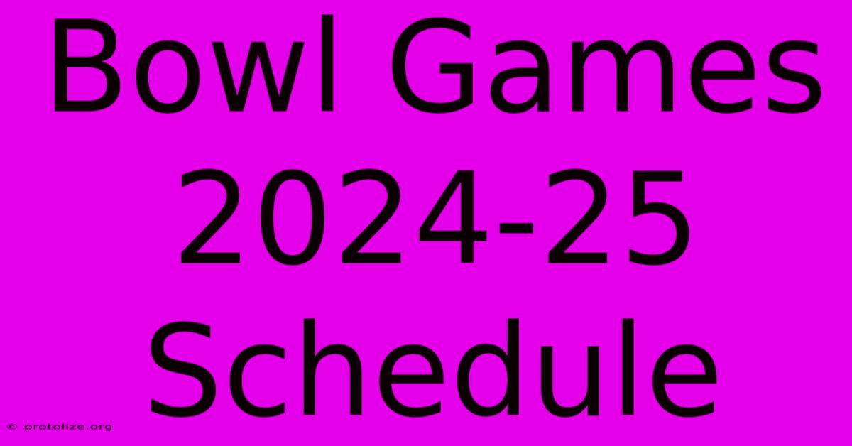 Bowl Games 2024-25 Schedule Bowl Games 2024-25 Schedule