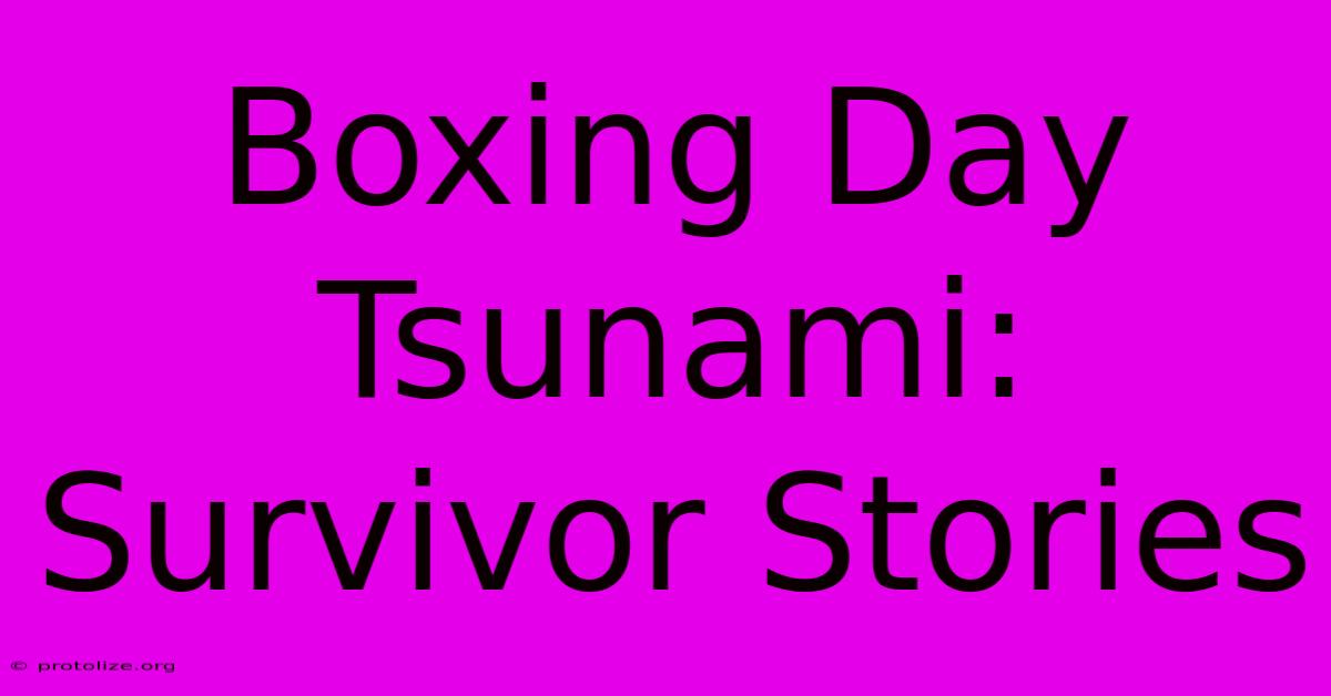 Boxing Day Tsunami: Survivor Stories Boxing Day Tsunami: Survivor Stories
