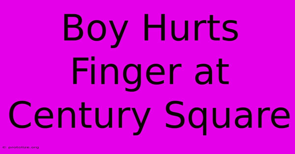 Boy Hurts Finger At Century Square