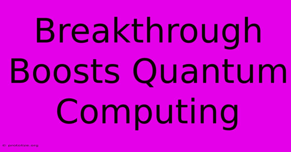 Breakthrough Boosts Quantum Computing