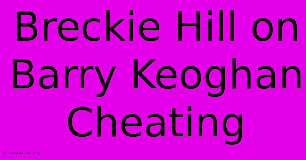 Breckie Hill On Barry Keoghan Cheating Breckie Hill On Barry Keoghan Cheating