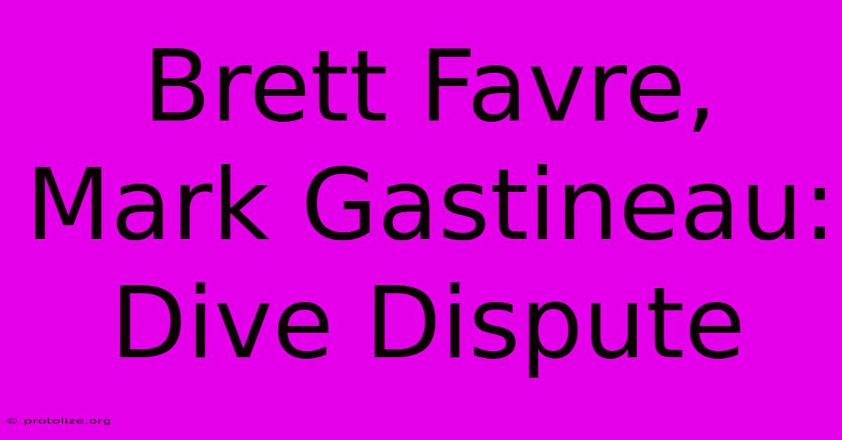 Brett Favre, Mark Gastineau: Dive Dispute Brett Favre, Mark Gastineau: Dive Dispute